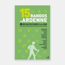 15 Randos en Ardenne Tome 1 - Des Hautes Fagnes à la Lesse