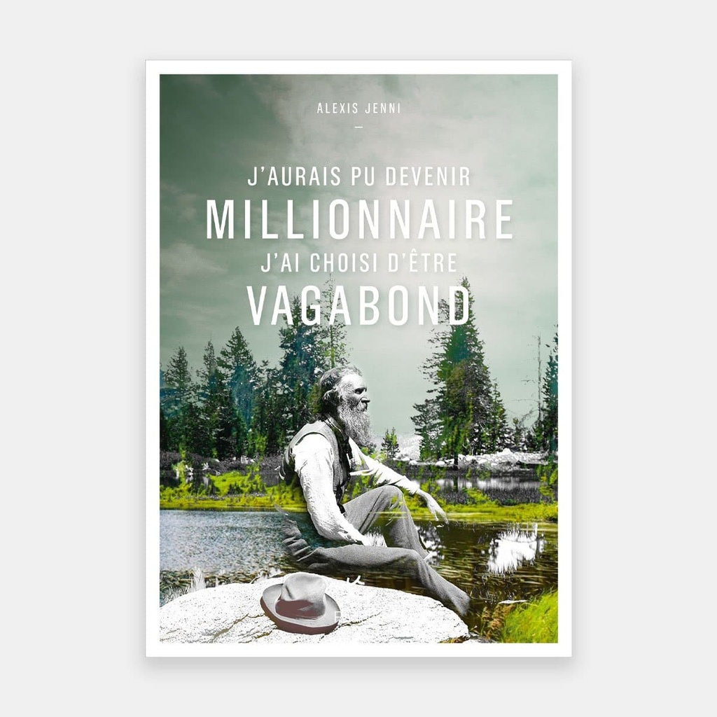 J'aurais pu devenir millionnaire,  j'ai choisi d'être vagabond