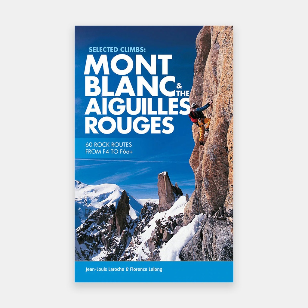 Selected Climbs - Mont Blanc & Aiguilles Rouges - 60 Rock Routes