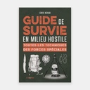 Guide de survie en milieu hostile - Toutes les techniques des forces spéciales